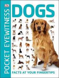 Pocket Eyewitness Dogs : Facts at Your Fingertips - DK