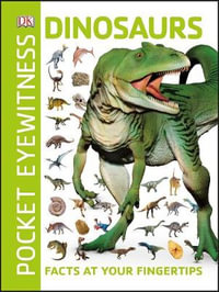 Pocket Eyewitness : Dinosaurs : Facts at Your Fingertips - DK