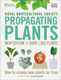 RHS Propagating Plants : How to Create New Plants For Free - DK