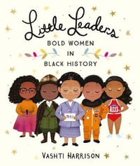 Little Leaders : Bold Women in Black History - Vashti Harrison