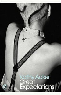 Great Expectations : Penguin Modern Classics - Kathy Acker