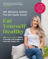 Eat Yourself Healthy : An easy-to-digest guide to health and happiness from the inside out. - Dr Megan Rossi