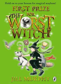 First Prize for the Worst Witch : The Worst Witch - Jill Murphy