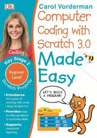 Computer Coding with Scratch 3.0 Made Easy, Ages 7-11 (Key Stage 2) : Beginner Level Computer Coding Exercises - DK