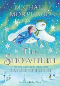 The Snowman : Inspired by the original story by Raymond Briggs - Michael Morpurgo