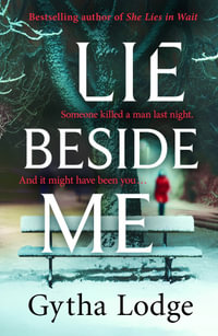 Lie Beside Me : The twisty and gripping psychological thriller from the Richard & Judy bestselling author - Gytha Lodge