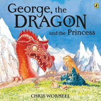 George, the Dragon and the Princess - WORMELL CHRISTOPHER