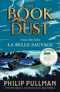 La Belle Sauvage: The Book of Dust Volume One : From the world of Philip Pullman's His Dark Materials - now a major BBC series - Philip Pullman