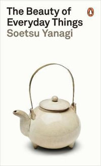 The Beauty of Everyday Things : Penguin Classics - Soetsu Yanagi