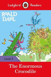 Ladybird Readers Level 3 - Roald Dahl - The Enormous Crocodile (ELT Graded Reader) : The Enormous Crocodile - Ladybird Readers Level 3 - Roald Dahl