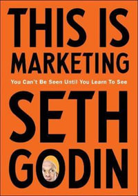 This is Marketing : You Can't Be Seen Until You Learn To See - Seth Godin
