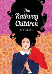 The Railway Children : The Sisterhood - E. Nesbit