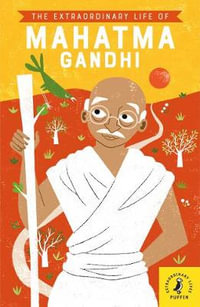 The Extraordinary Life of Mahatma Gandhi : Extraordinary Lives - Chitra Soundar