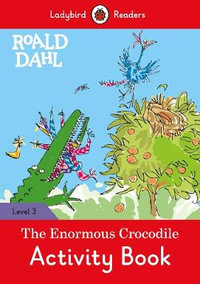 Ladybird Readers Level 3 - Roald Dahl - The Enormous Crocodile Activity Book (ELT Graded Reader) : The Enormous Crocodile Activity Book - Ladybird Readers Level 3 - Ladybird