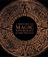 A History of Magic, Witchcraft and the Occult : DK A History of - DK