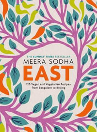 East : 120 Vegan and Vegetarian Recipes from Bangalore to Beijing - Meera Sodha