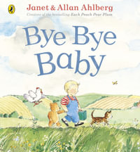 Bye Bye Baby : A Sad Story with a Happy Ending - Janet Ahlberg