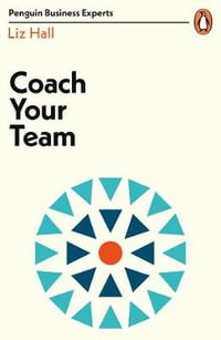 Coach Your Team : Penguin Business Experts - Liz Hall