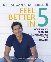 Feel Better In 5 : Your Daily Plan to Feel Great for Life - Dr Rangan Chatterjee