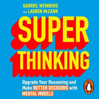 Super Thinking : Upgrade Your Reasoning and Make Better Decisions with Mental Models - Rene Ruiz