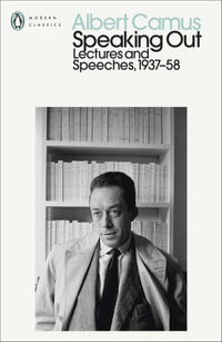 Speaking Out : Lectures and Speeches 1937-58 - Albert Camus