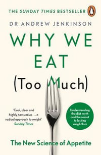 Why We Eat (Too Much) : The New Science of Appetite - Dr Andrew Jenkinson