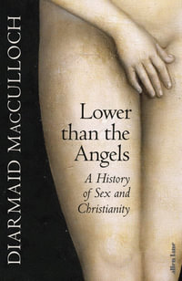 Lower than the Angels : A History of Sex and Christianity - Diarmaid MacCulloch