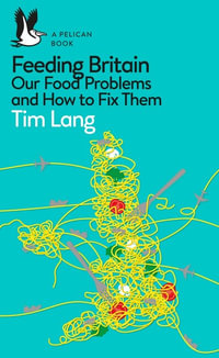 Feeding Britain : Our Food Problems and How to Fix Them - Tim Lang