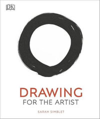 Drawing for the Artist : An Innovative, Practical Approach to Drawing the World Around You - Sarah Simblet