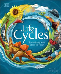 Life Cycles : Everything from Start to Finish - DK