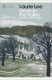 Down in the Valley : A Writer's Landscape - Laurie Lee