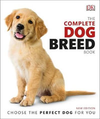 The Complete Dog Breed Book : Choose the Perfect Dog For You - DK