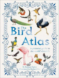 The Bird Atlas : A Pictorial Guide to the World's Birdlife - Barbara Taylor