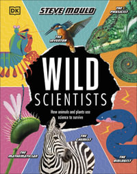 Wild Scientists : How animals and plants use science to survive - Steve Mould