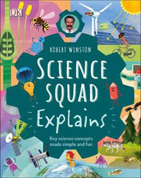 Robert Winston Science Squad Explains : Key science concepts made simple and fun - Robert Winston