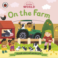 Little World: On the Farm : A push-and-pull adventure - Ladybird Ladybird