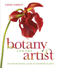 Botany for the Artist : An Inspirational Guide to Drawing Plants - Sarah Simblet