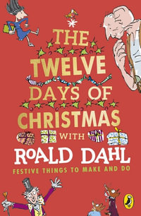 Roald Dahl's The Twelve Days of Christmas : Festive Things To Make And Do - Roald Dahl