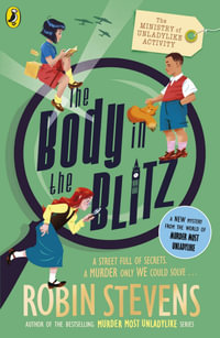 The Ministry of Unladylike Activity 2 : The Body in the Blitz - Robin Stevens