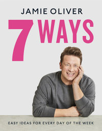 7 Ways : Easy Ideas for Your Favourite Ingredients - Jamie Oliver