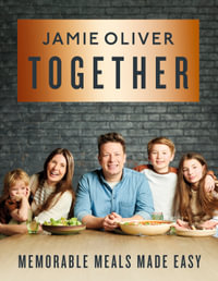 Together : Memorable Meals Made Easy - Jamie Oliver