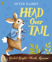 Peter Rabbit: Head Over Tail : inspired by Beatrix Potter's iconic character - Rachel Bright