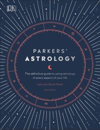 Parkers' Astrology : The Definitive Guide to Using Astrology in Every Aspect of Your Life - Derek & Julia Parker