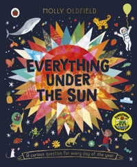 Everything Under the Sun : A curious question for every day of the year - Molly Oldfield