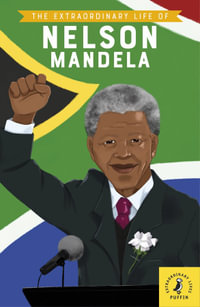 The Extraordinary Life of Nelson Mandela : Extraordinary Lives - Puffin