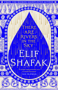 There are Rivers in the Sky : From the bestselling author of The Island of Missing Trees - Elif Shafak