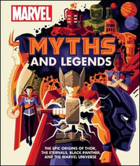 Marvel Myths and Legends : The epic origins of Thor, the Eternals, Black Panther, and the Marvel Universe - James Hill