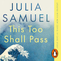 This Too Shall Pass : Stories of Change, Crisis and Hopeful Beginnings - Julia Samuel