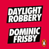 Daylight Robbery : How Tax Shaped Our Past and Will Change Our Future - Dominic Frisby