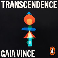 Transcendence : How Humans Evolved through Fire, Language, Beauty, and Time - Gaia Vince
